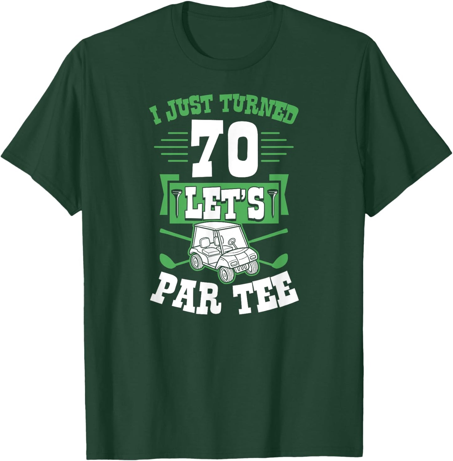 I Just Turned 70 Let's Par- Golf Cart 70th Birthday Party T-Shirt - T-Shirt | Forest