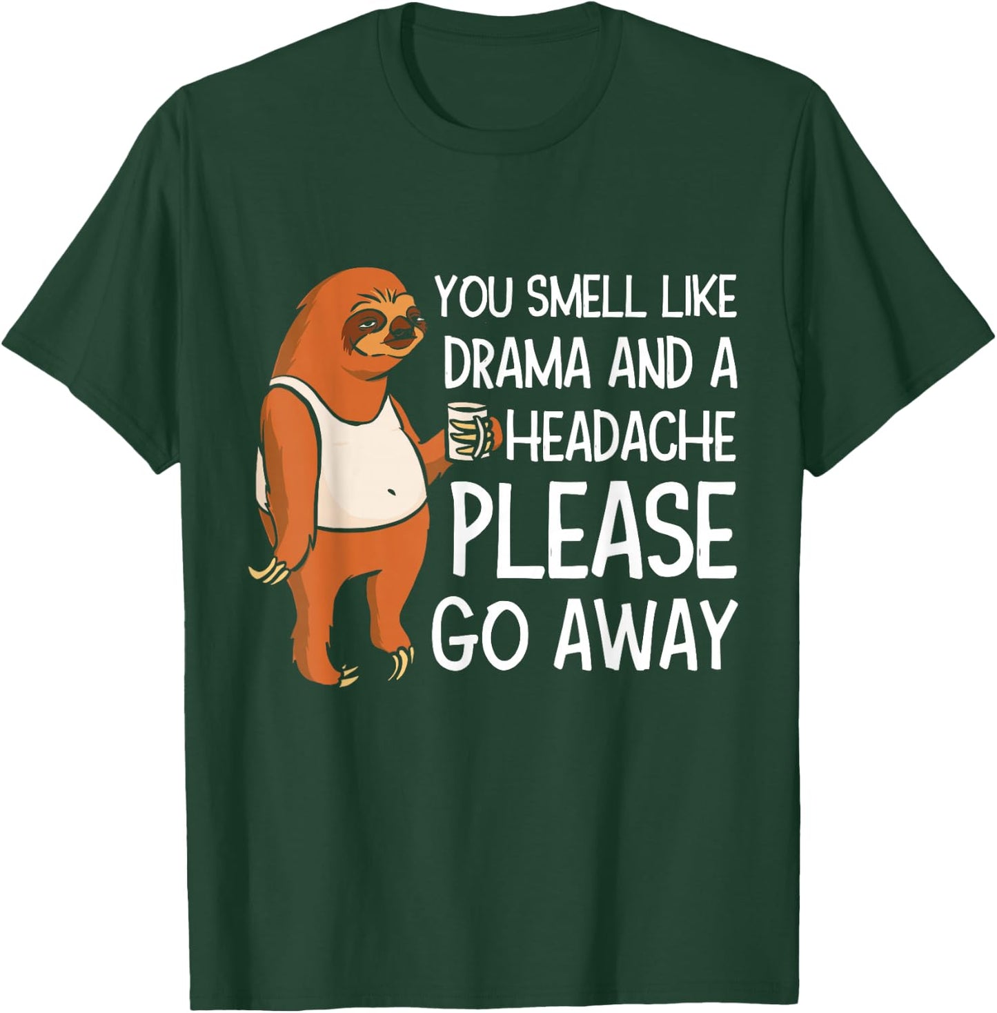 You Smell Like Drama And A Headache Please Go Away T-Shirt - T-Shirt | Forest