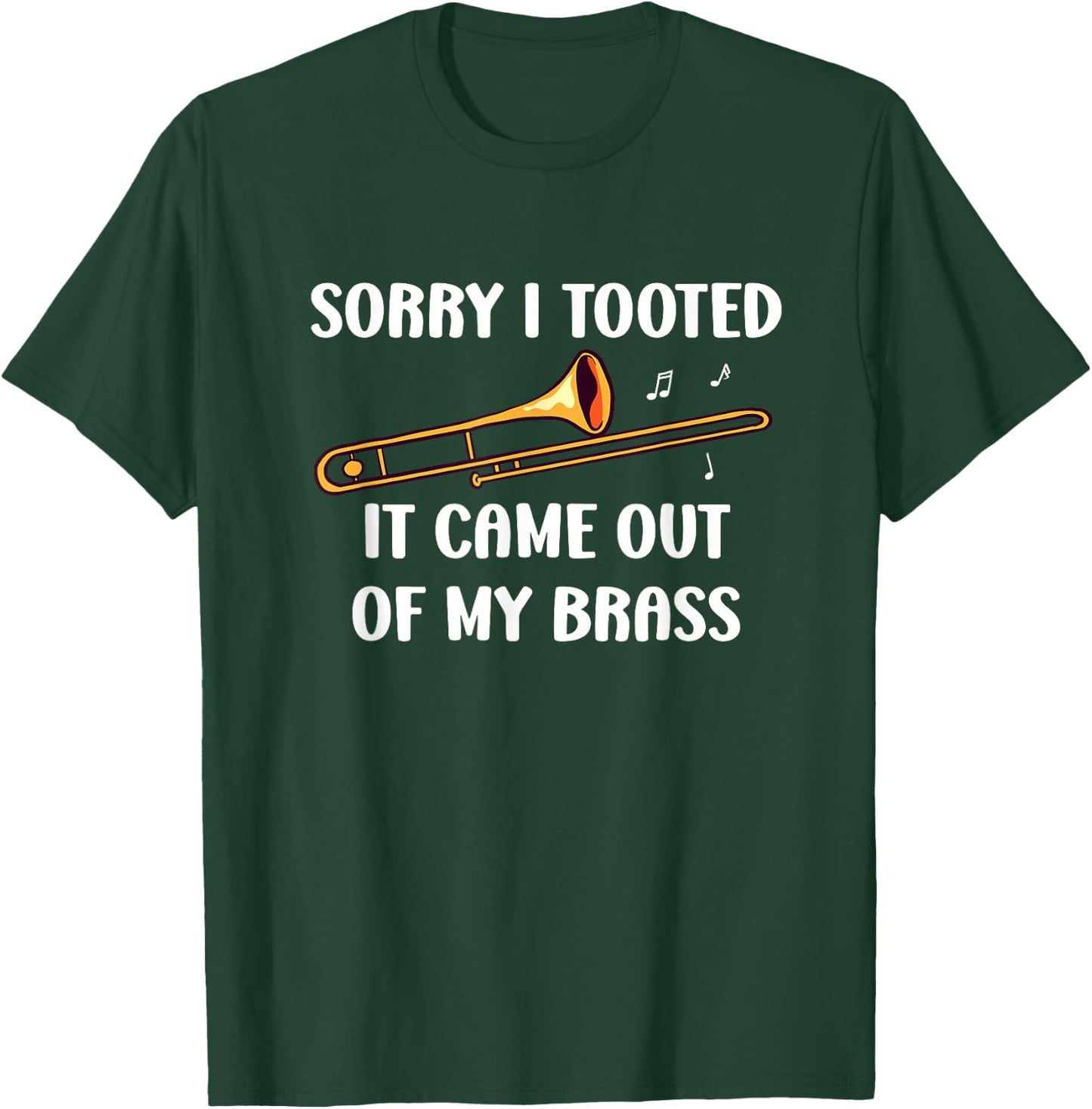 Sorry I Tooted It Came Out Of My Brass - Trombone T-Shirt - T-Shirt | Forest