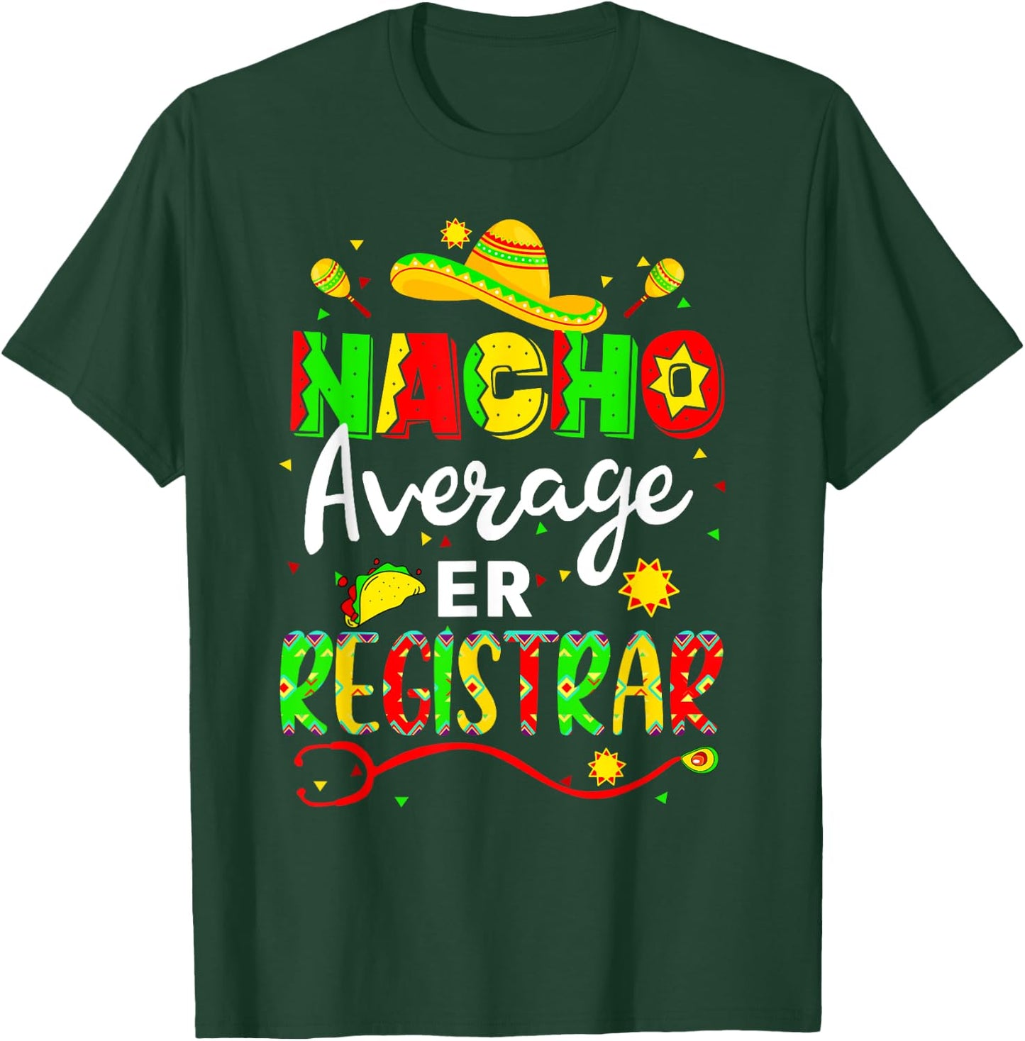 Nacho Average ER Registrar Cinco De Mayo Fiesta Mexican T-Shirt - T-Shirt | Forest