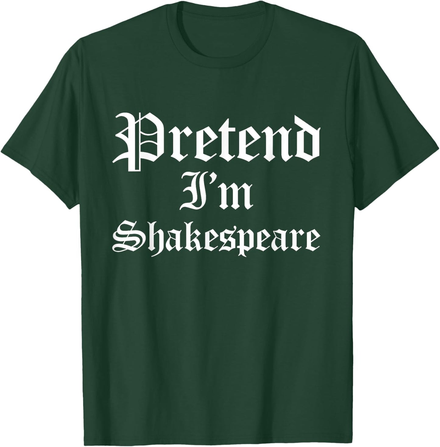 Pretend I'm Shakespeare Funny Poet Theater Halloween Costume T-Shirt - T-Shirt | Forest