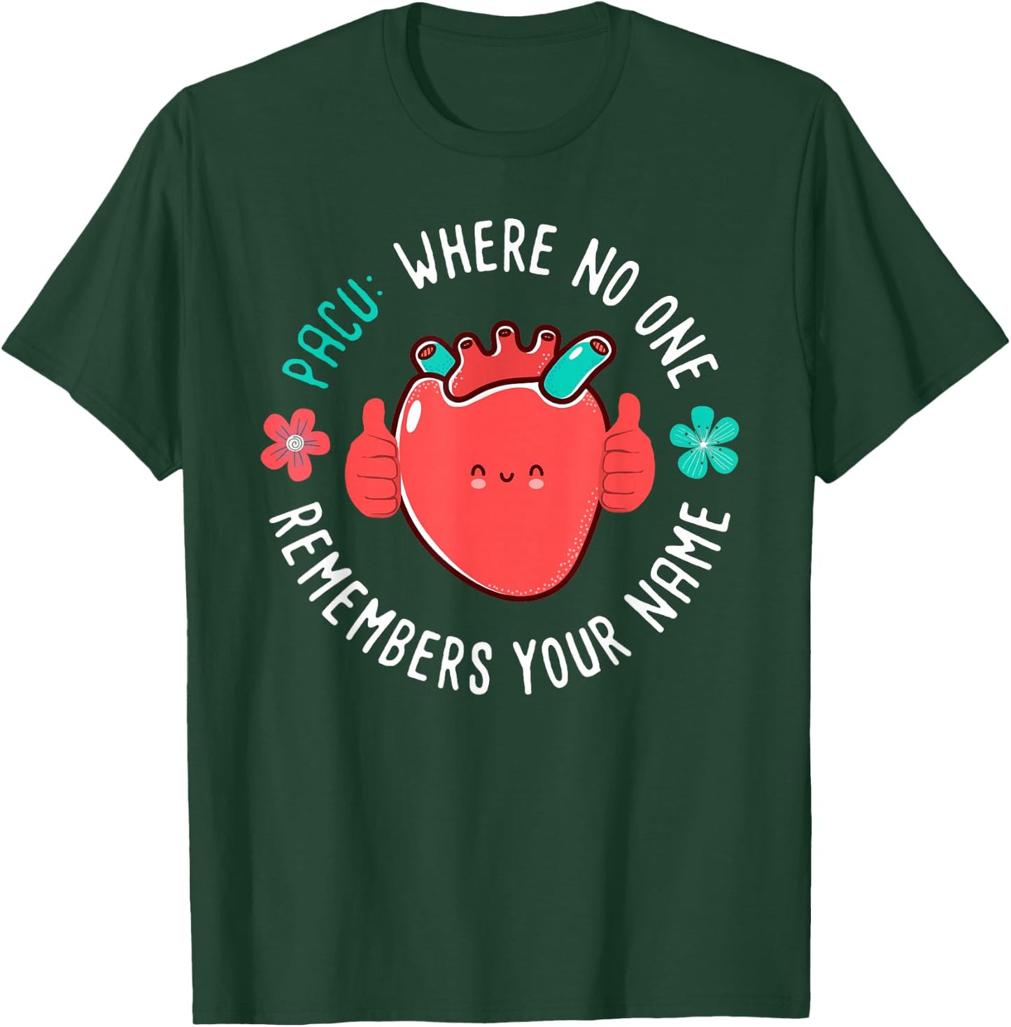 PACU Nurse Where No One Remember Your Name T-Shirt - T-Shirt | Forest