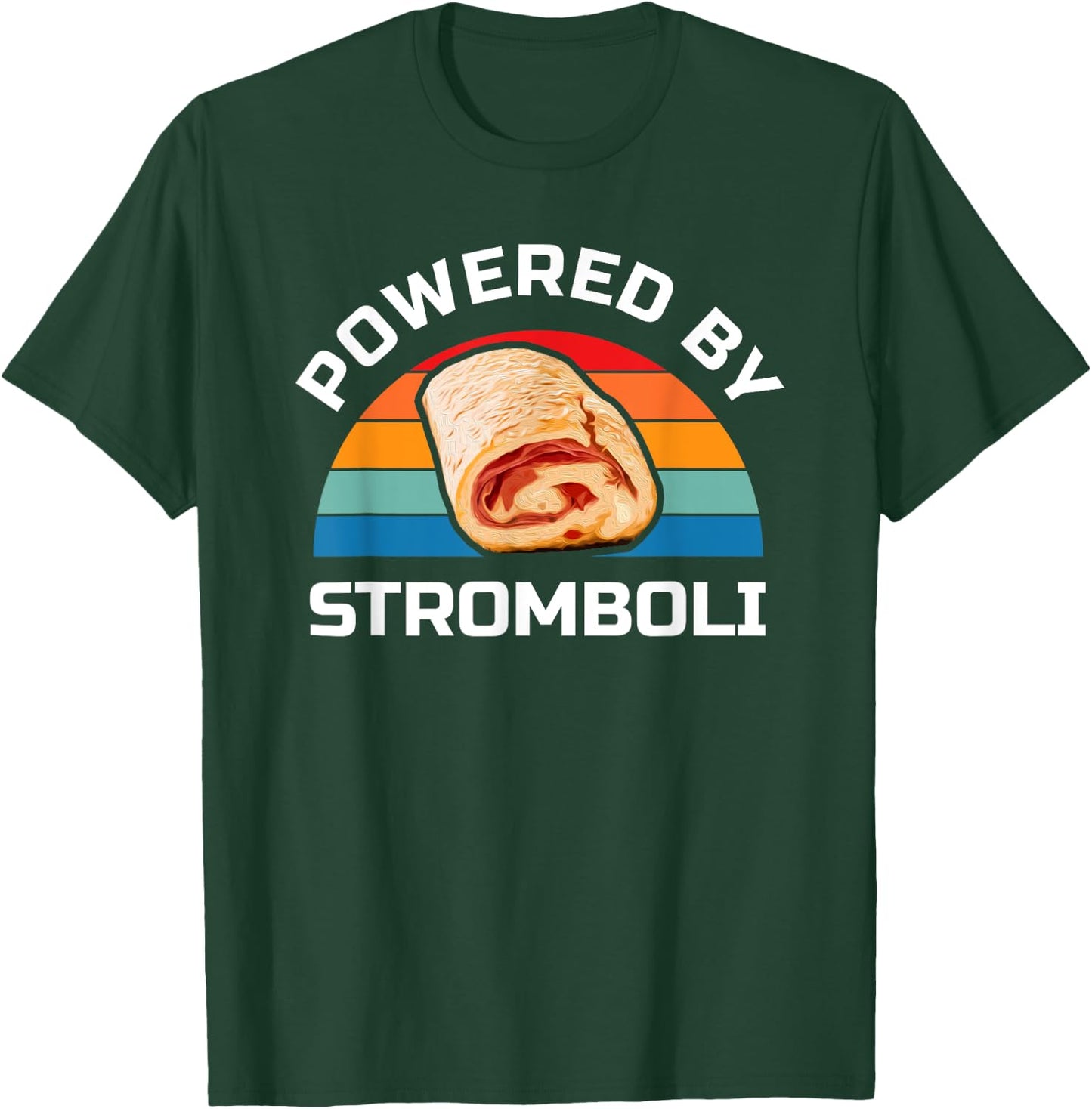 Stromboli Italian Food Lover Powered By Stromboli T-Shirt - T-Shirt | Forest