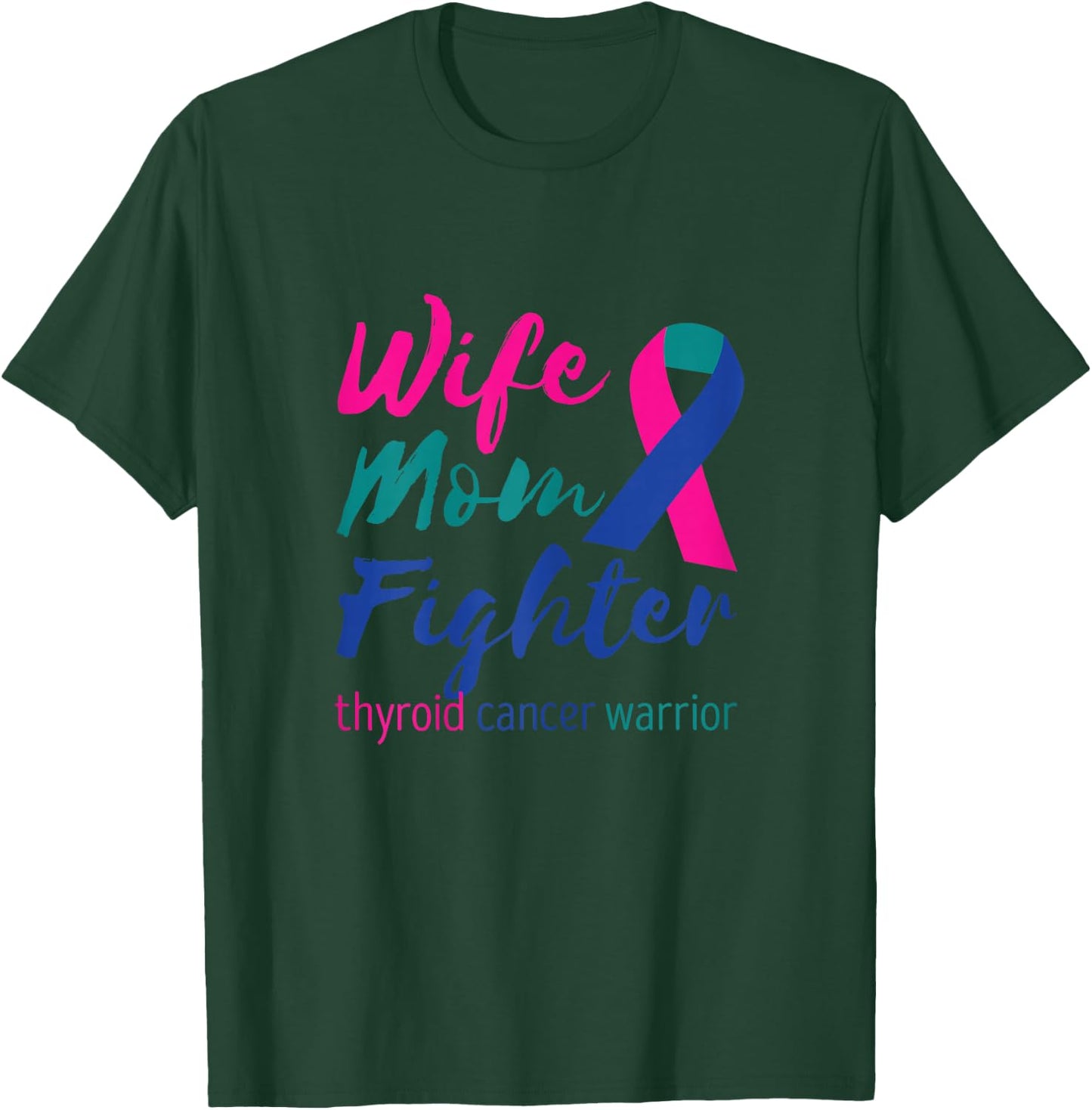 Thyroidectomy Wife Mom Fighter Thyroid Cancer Warrior T-Shirt - T-Shirt | Forest