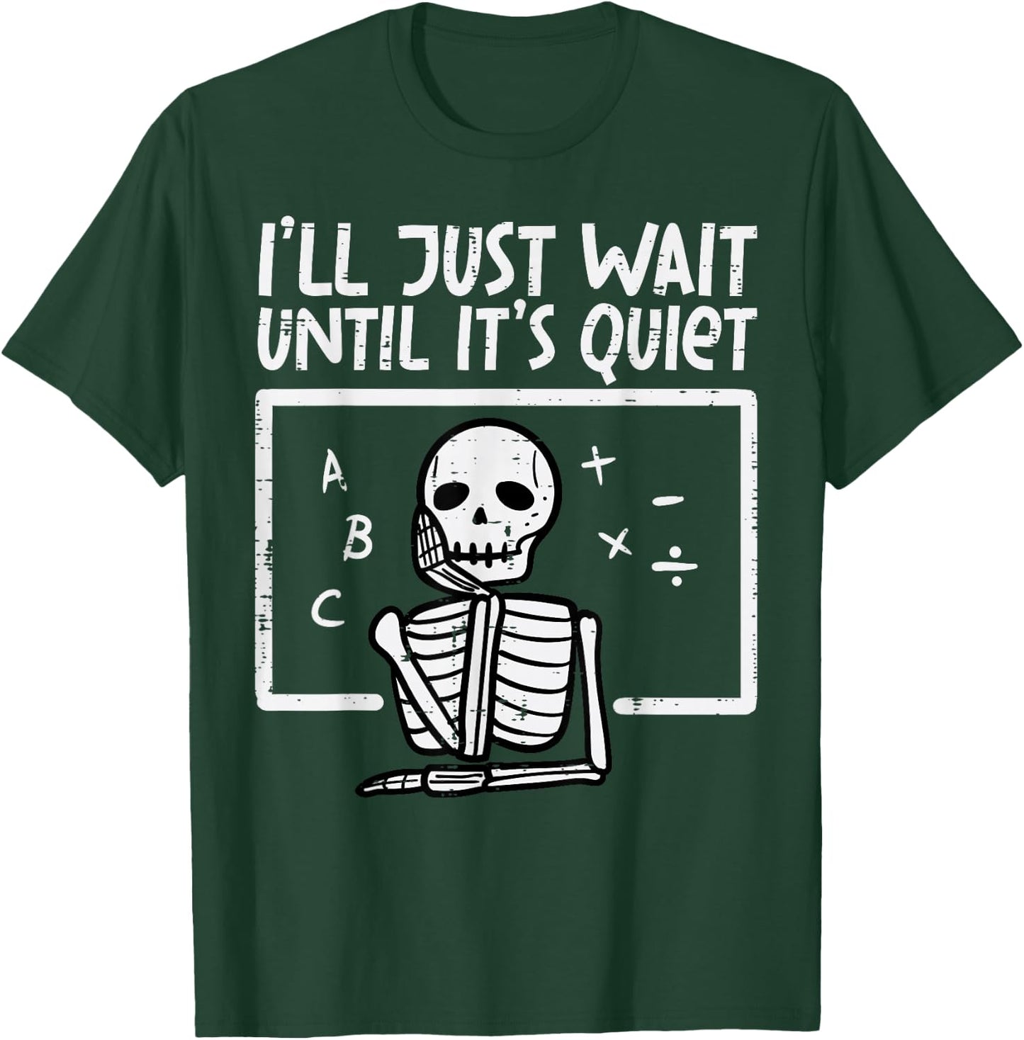 I'll Just Wait Until It's Quiet Skeleton Halloween Teacher T-Shirt - T-Shirt | Forest