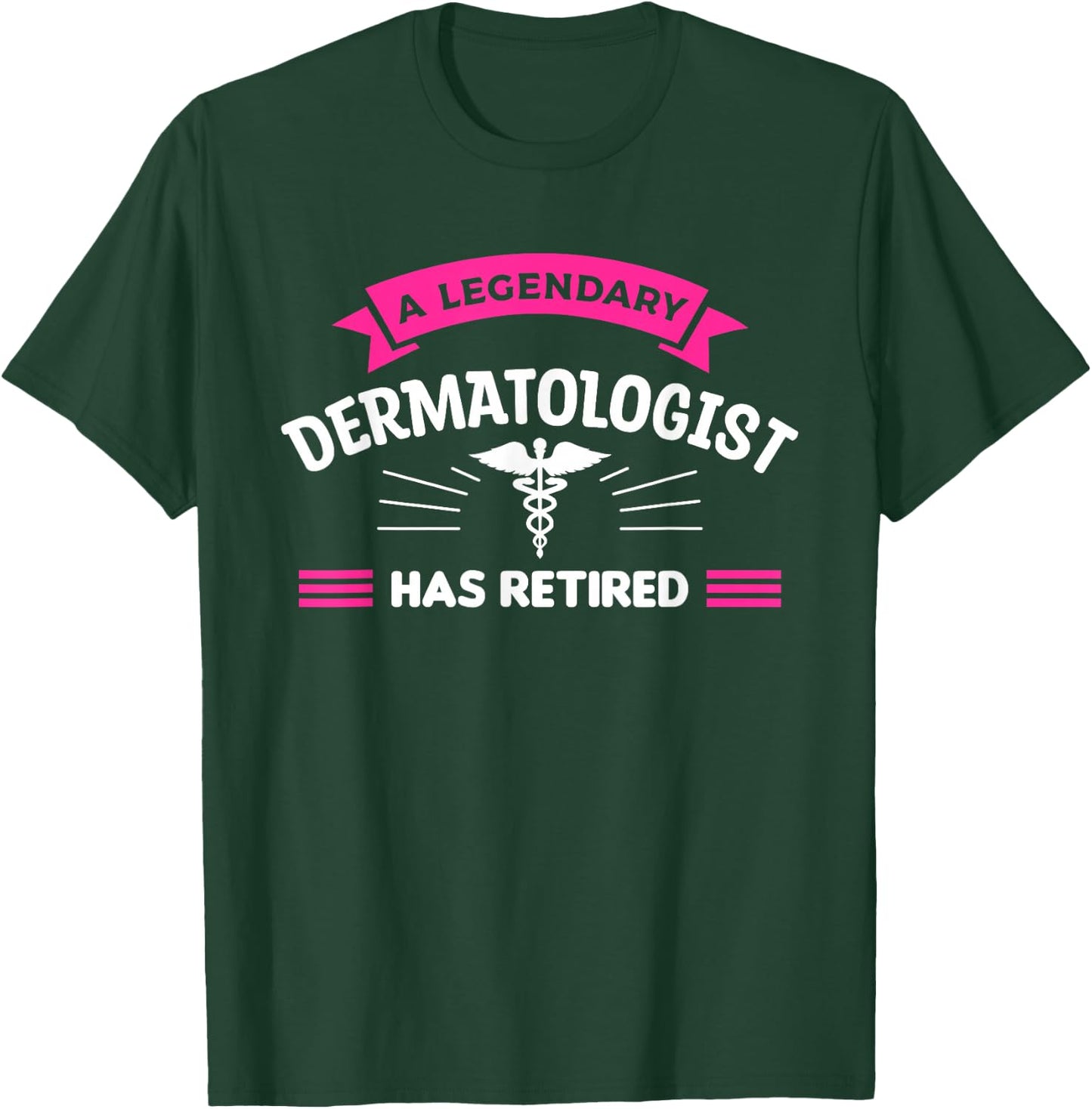 A Legendary Dermatologist Has Retired Dermatology T-Shirt - T-Shirt | Forest