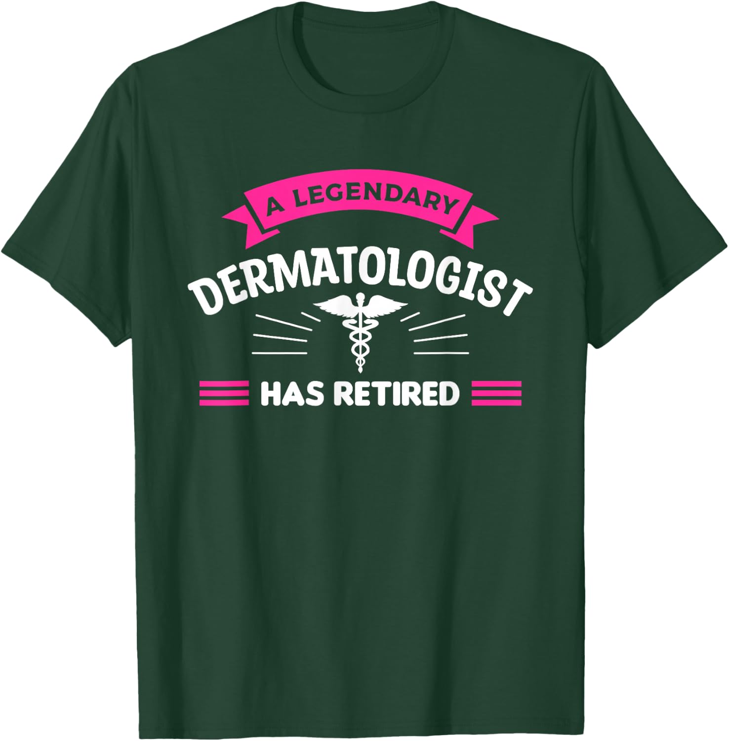 A Legendary Dermatologist Has Retired Dermatology T-Shirt - T-Shirt | Forest