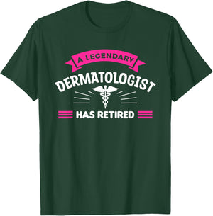 A Legendary Dermatologist Has Retired Dermatology T-Shirt - T-Shirt | Forest