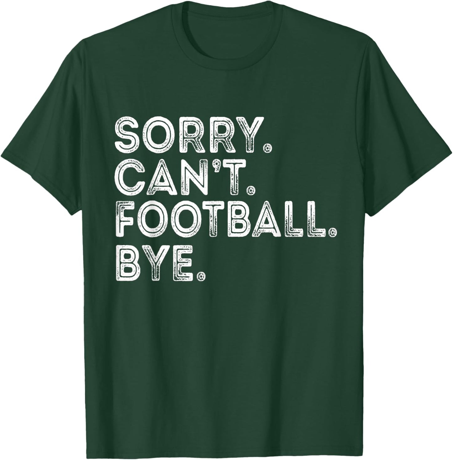 Sorry Can't Football Bye T-Shirt - T-Shirt | Forest