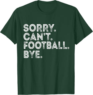 Sorry Can't Football Bye T-Shirt - T-Shirt | Forest