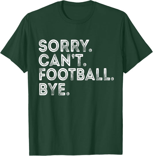 Sorry Can't Football Bye T-Shirt - T-Shirt | Forest