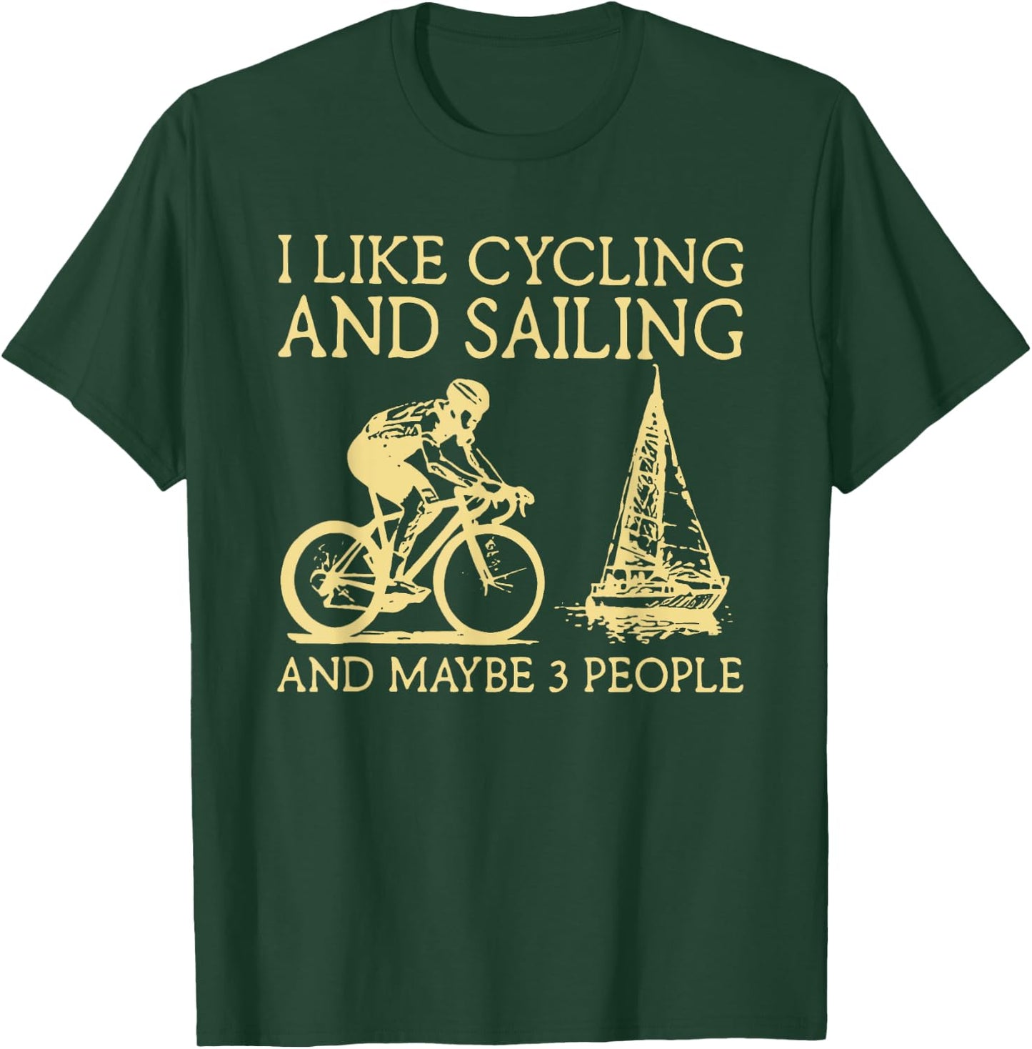 I Like Cycling And Sailing And Maybe 3 People T-Shirt - T-Shirt | Forest
