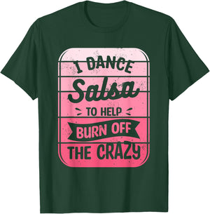 I Dance Salsa To Help Burn Off The Crazy Dancer T-Shirt - T-Shirt | Forest
