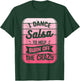 I Dance Salsa To Help Burn Off The Crazy Dancer T-Shirt - T-Shirt | Forest