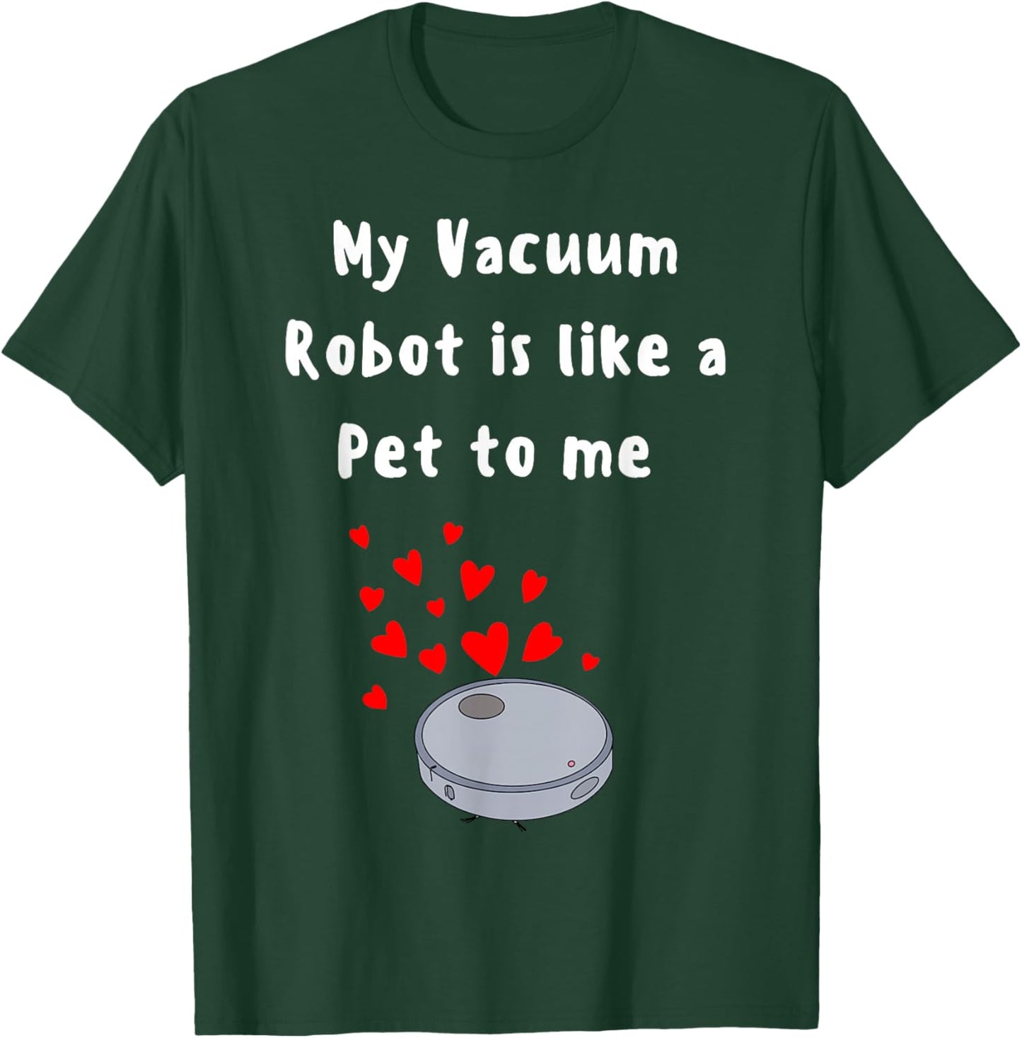 Robot Vacuum funny pet lover house cleaner cute robot pet T-Shirt - T-Shirt | Forest