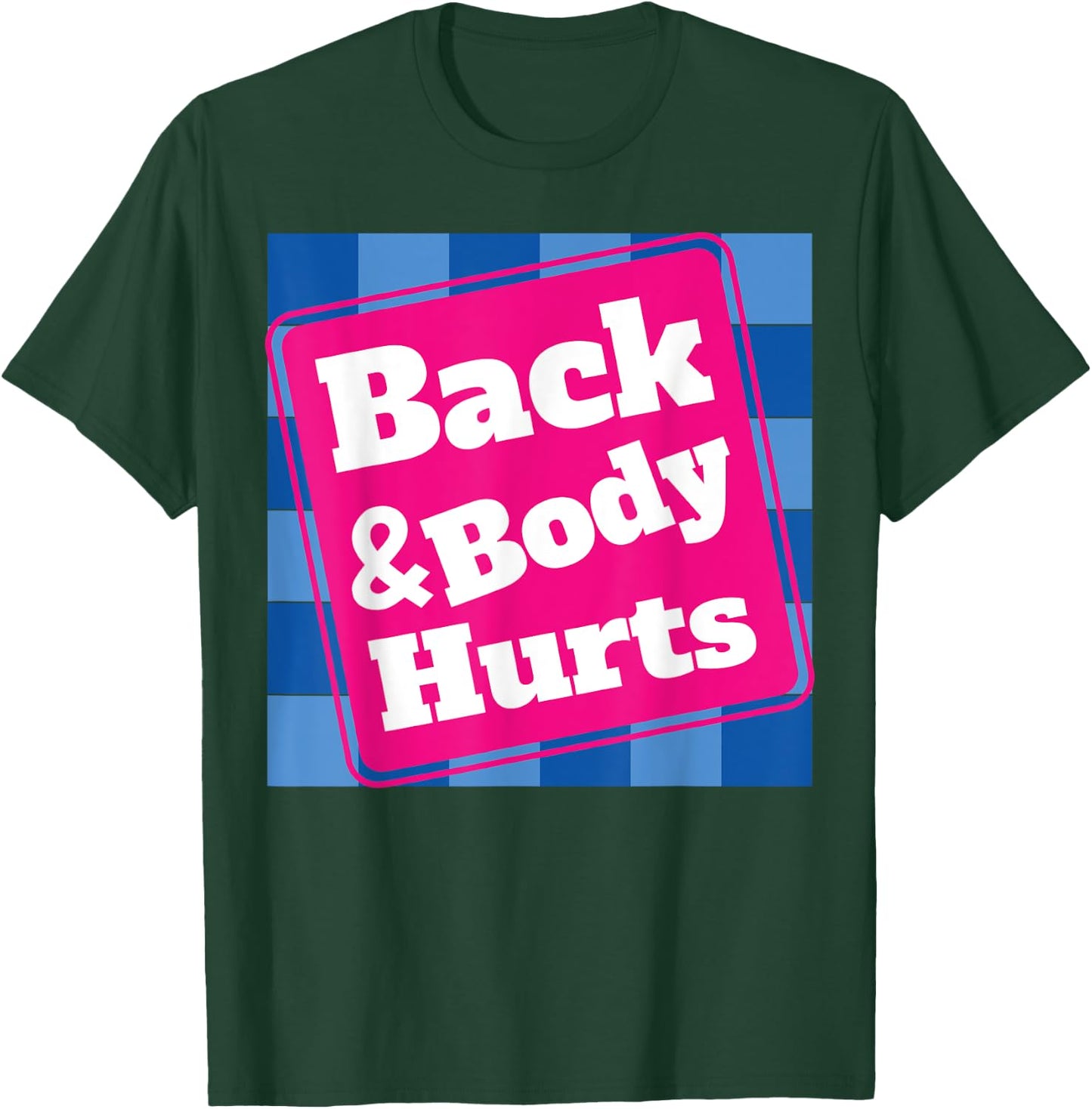 Funny Back Body Hurts Quote Workout Gym Top T-Shirt - T-Shirt | Forest