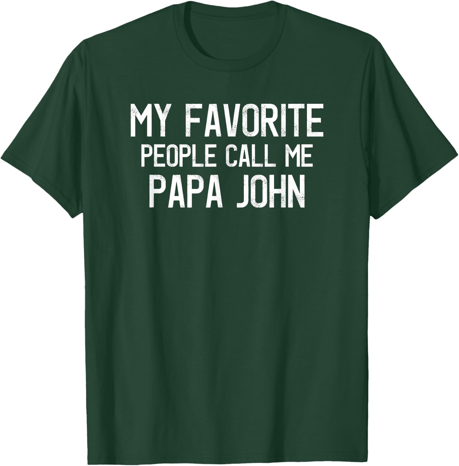 My Favorite People Call Me Papa John Funny John Saying T-Shirt - T-Shirt | Forest