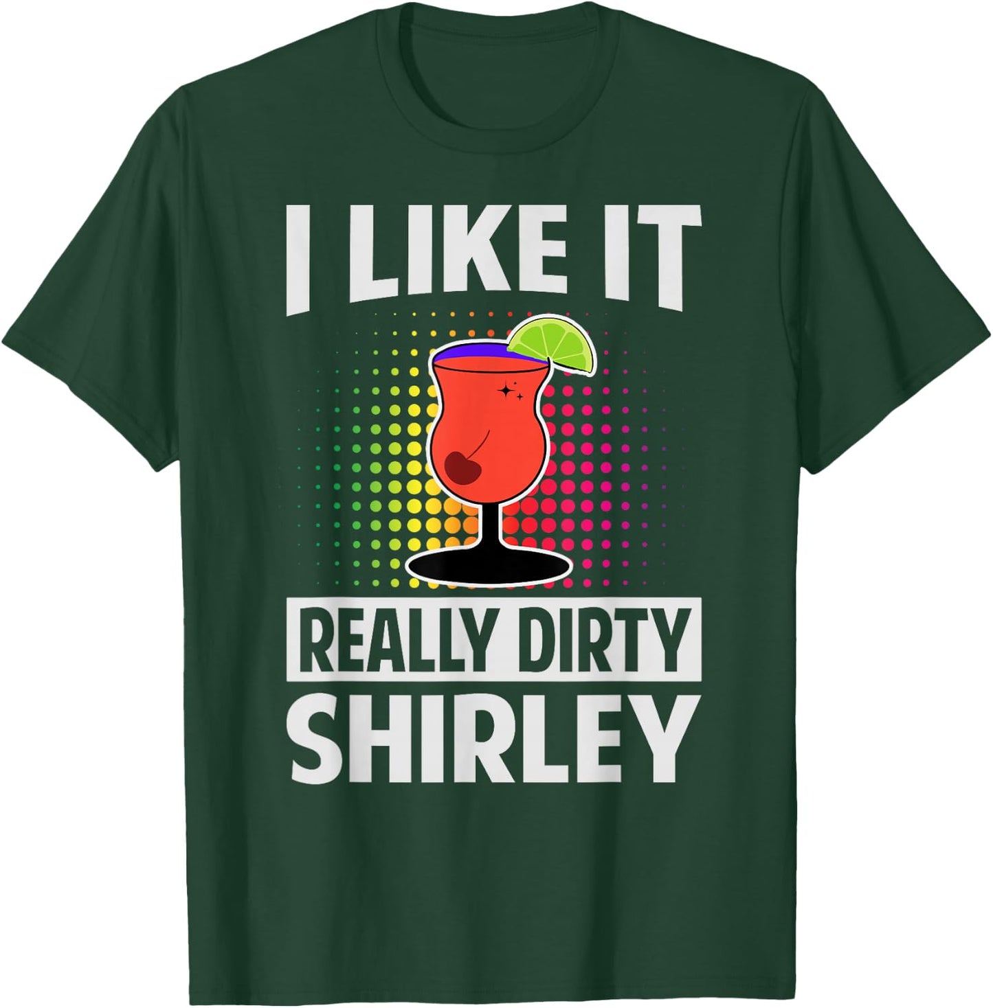 I Like It Really Dirty, Shirley - Funny Bartender - Cocktail T-Shirt - T-Shirt | Forest
