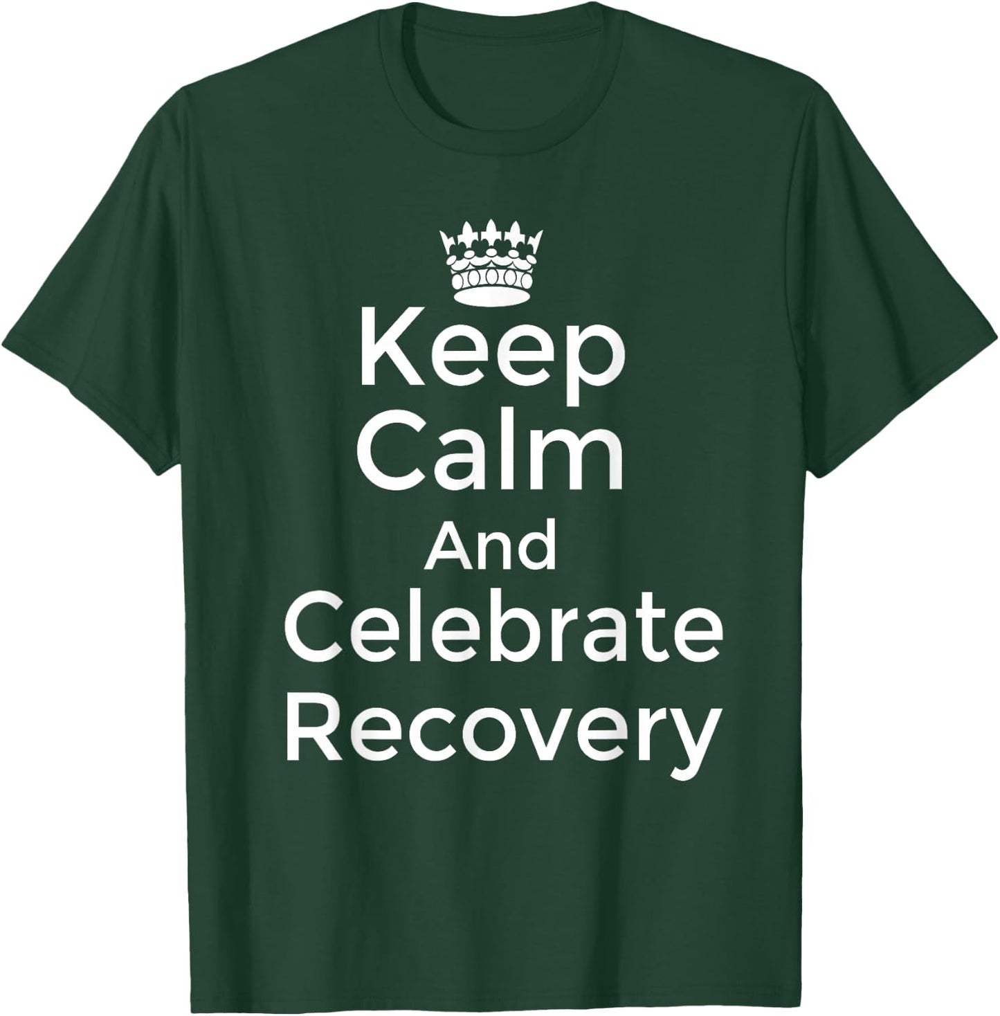 Keep calm and celebrate Recovery Sobriety Positive Support T-Shirt - T-Shirt | Forest