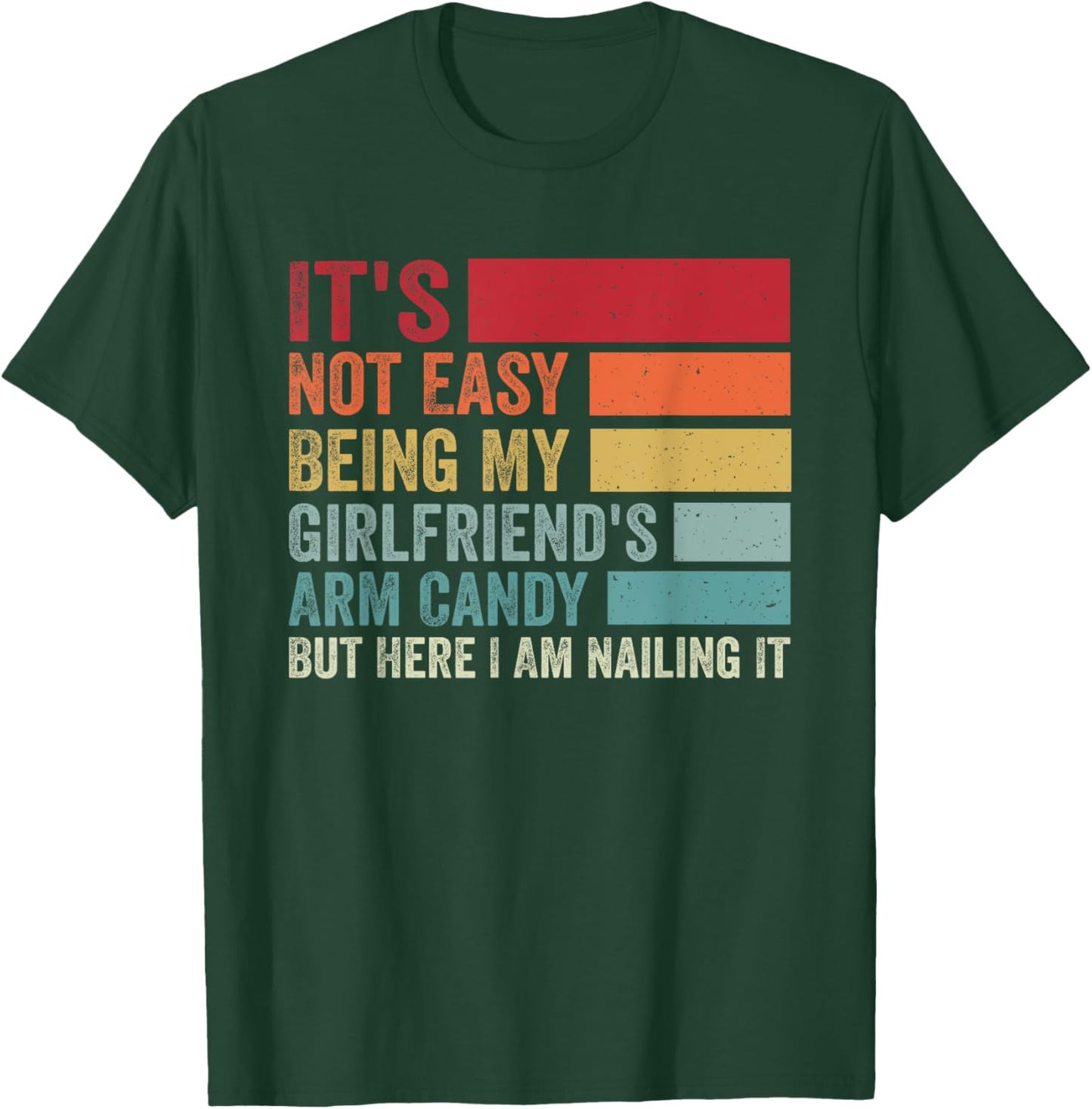 It's Not Easy Being My Girlfriend's Arm Candy Fathers Day T-Shirt - T-Shirt | Forest
