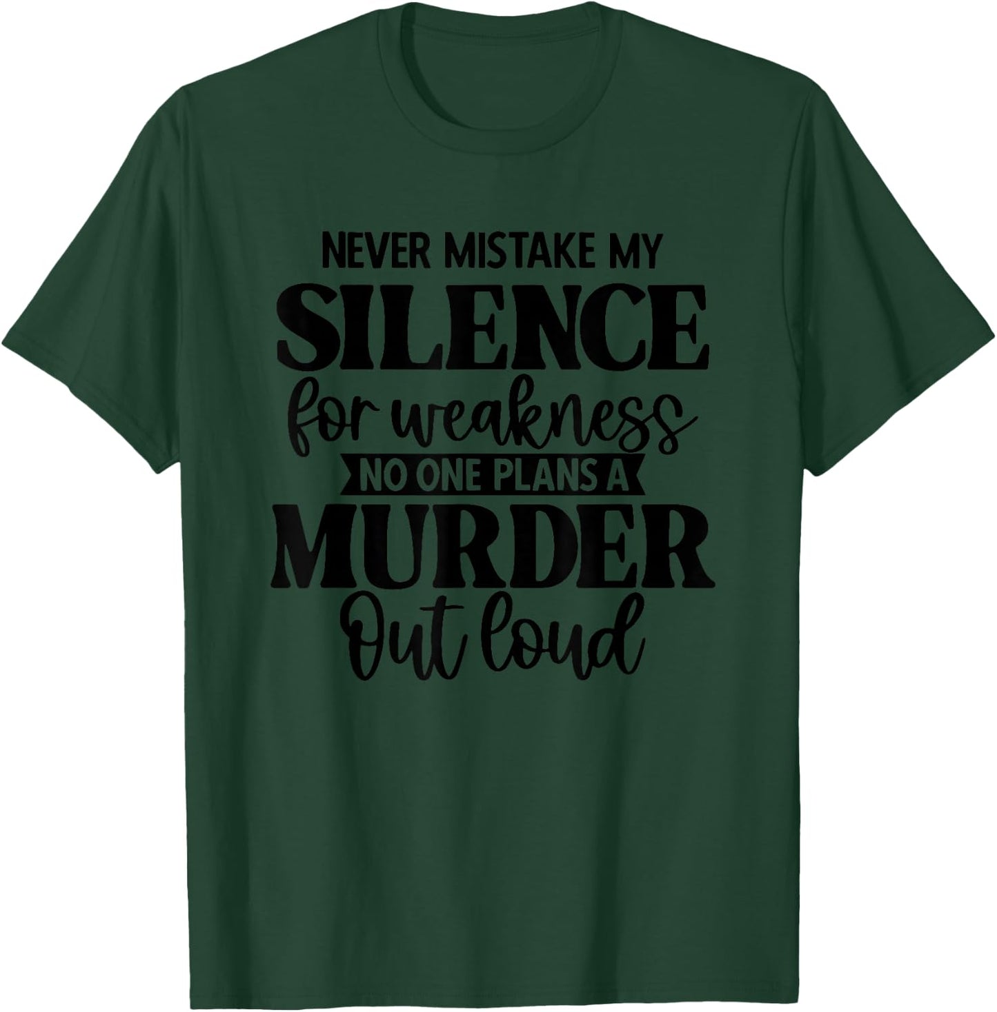 Never Mistake My Silence For Weakness No One Plans A Murder T-Shirt - T-Shirt | Forest