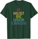It Must Be User Error funny tech humor retro T-Shirt - T-Shirt | Forest
