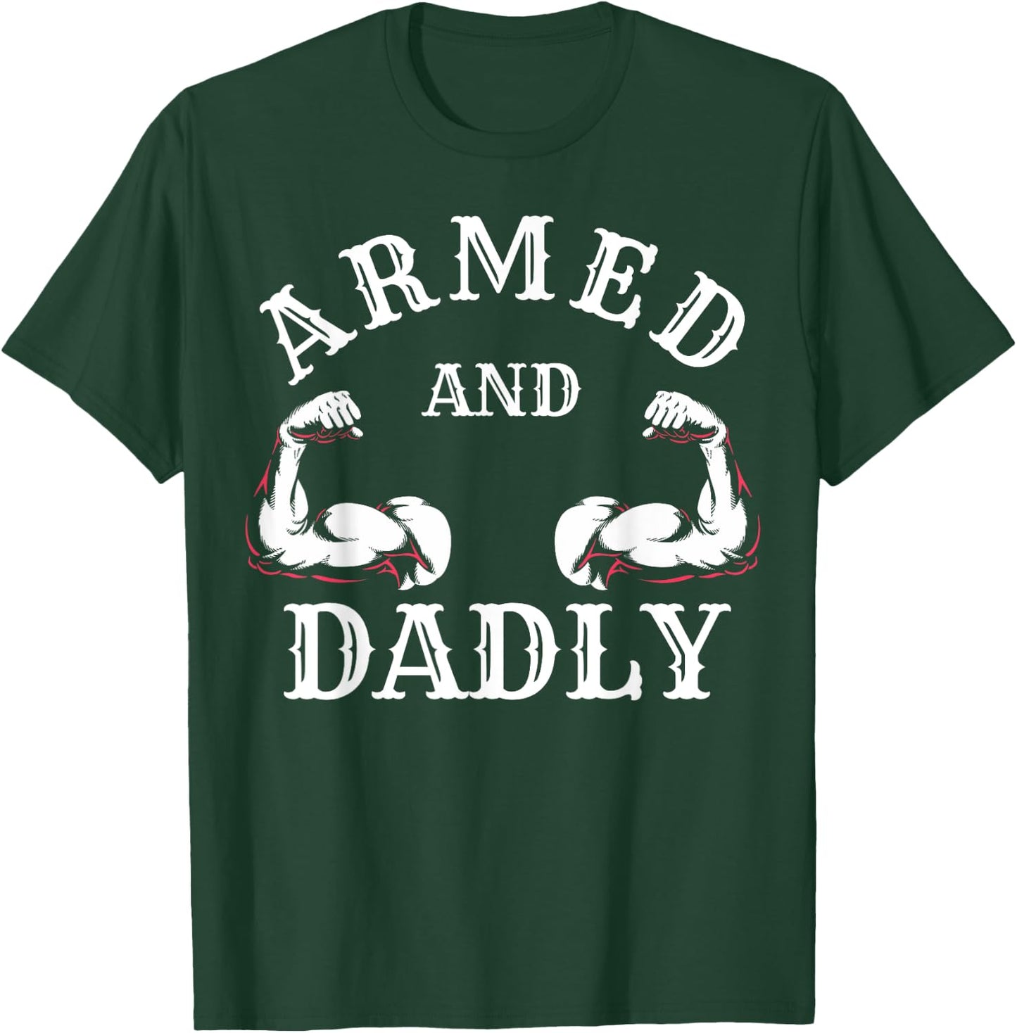 Armed and Dadly Funny Father Buff Dad Bod Muscle Gym Workout T-Shirt - T-Shirt | Forest