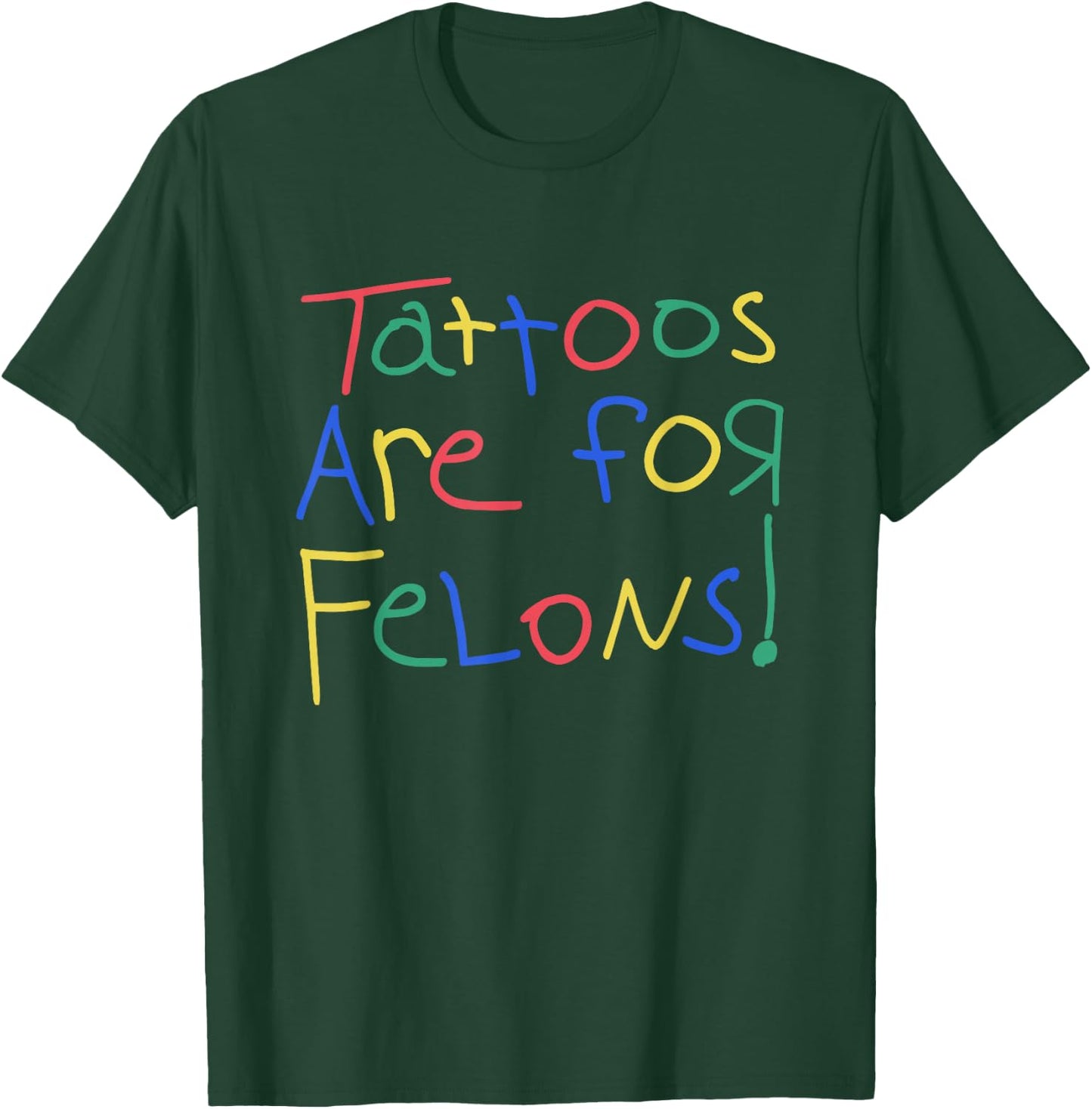 Tattoos Are For Felons Shirt Funny Women T-Shirt - T-Shirt | Forest