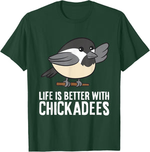 Life Is Better With Chickadees T-Shirt - T-Shirt | Forest