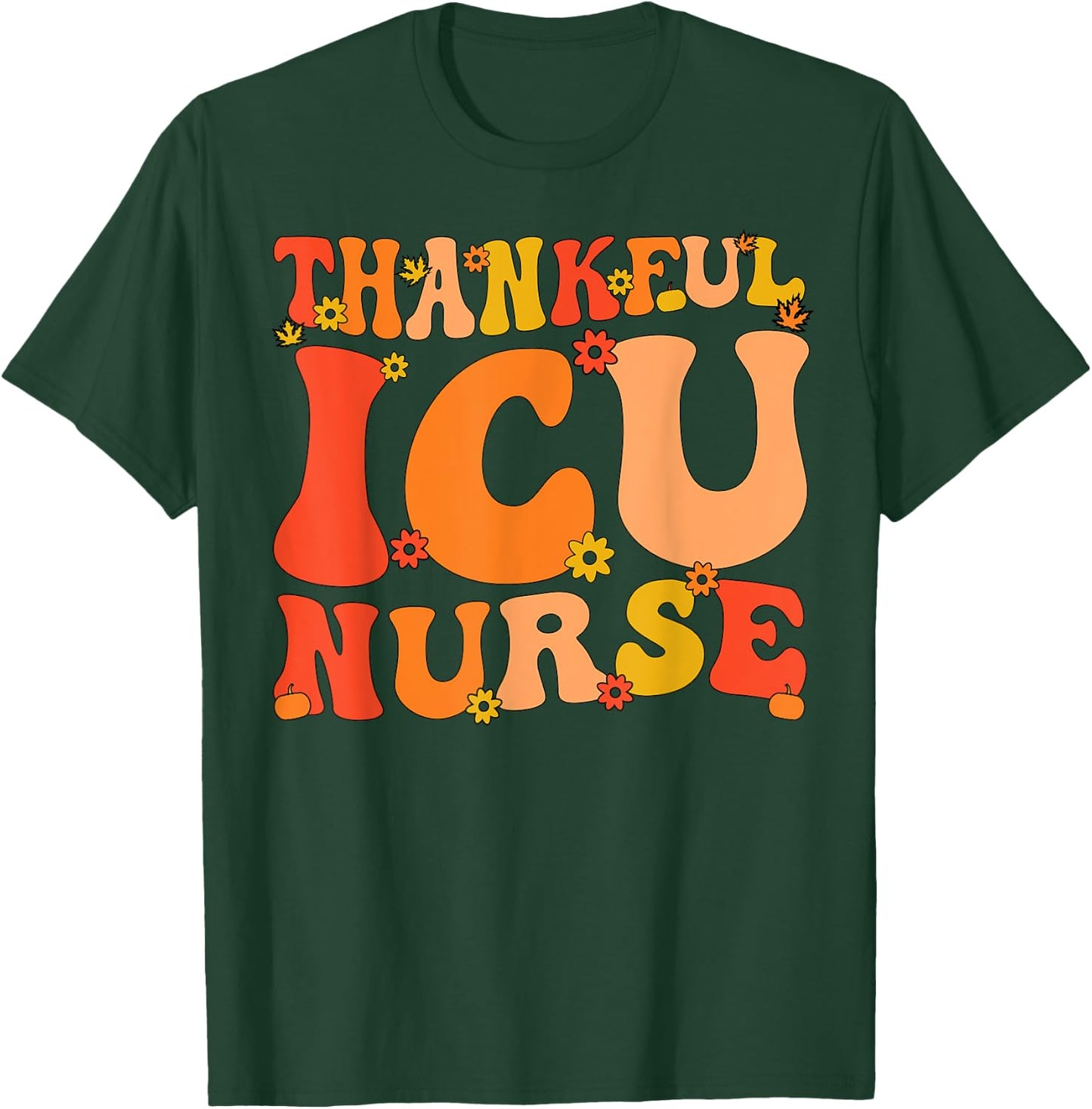 Thankful ICU Nurse Thanksgiving Intensive Care Unit Nurse T-Shirt - T-Shirt | Forest