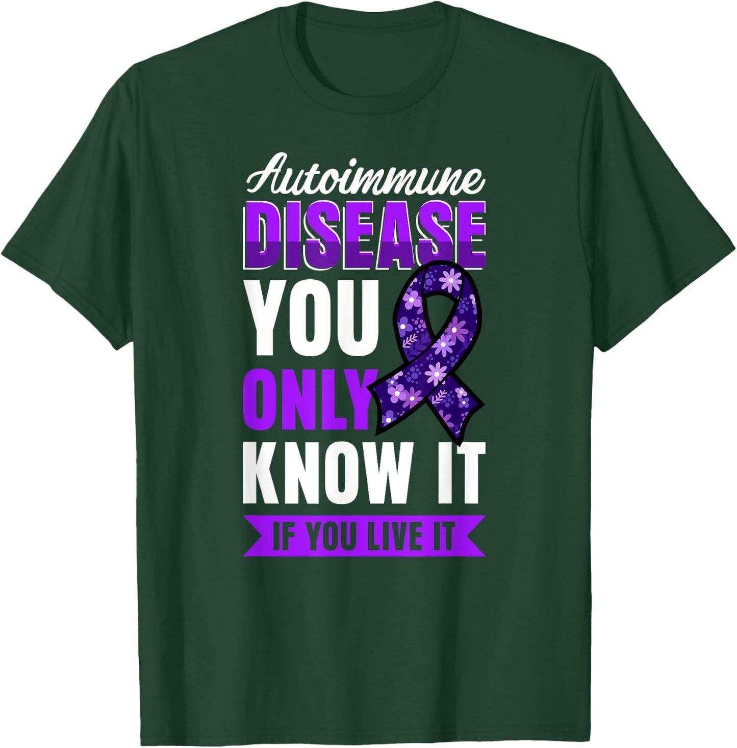 Autoimmune Disease Awareness You Only Know It If You Live It T-Shirt - T-Shirt | Forest
