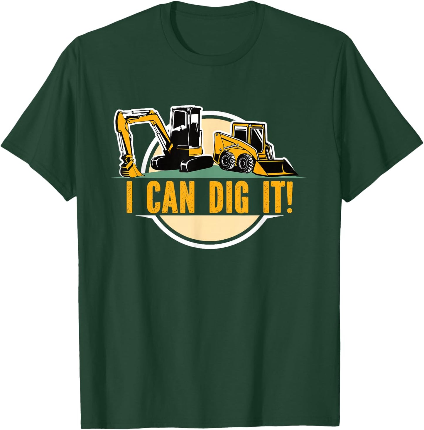 Builders Digger s Bull Dozer Fan 'I Can Dig It'! Excavator T-Shirt - T-Shirt | Forest