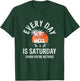 Every Day Is Saturday When You're Retired Sarcastic Novelty T-Shirt - T-Shirt | Forest
