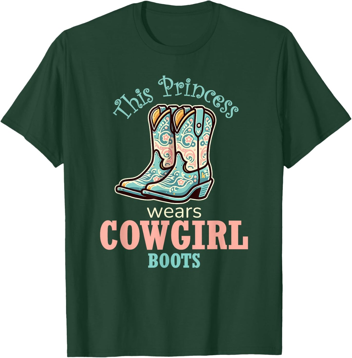 Princess Cowgirl Wears Western Cowboy Boots Farm Girls T-Shirt - T-Shirt | Forest