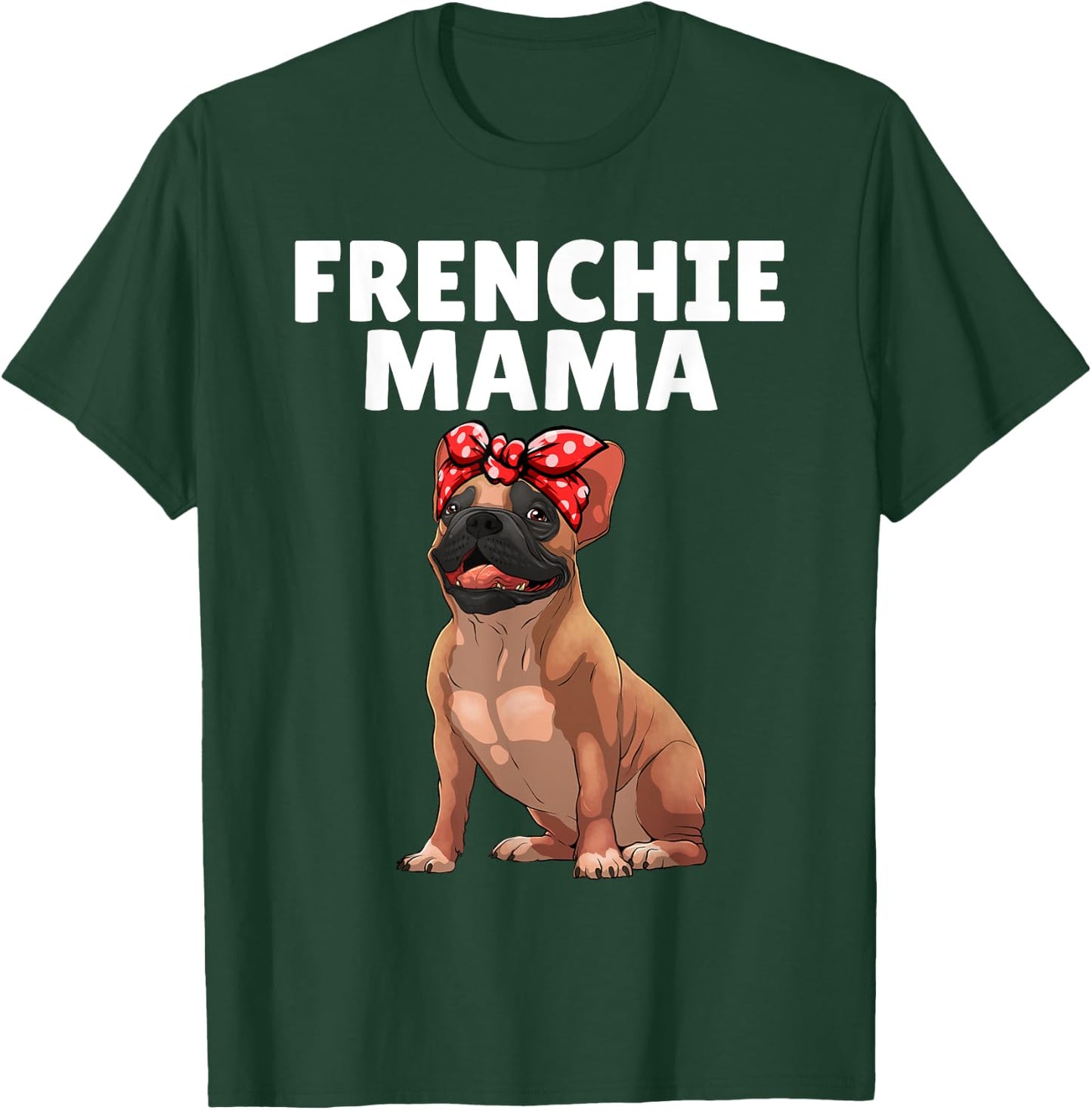 French Bulldog Art Mama Frenchie French Bulldog T-Shirt - T-Shirt | Forest