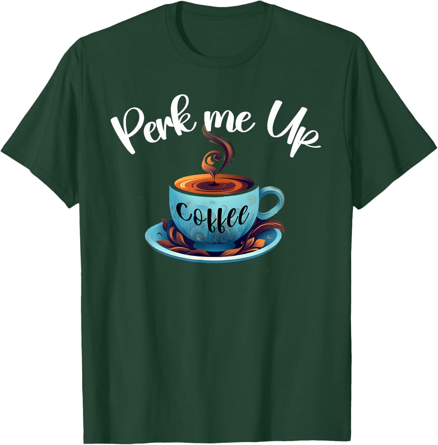 Coffee lover, Perk me up, coffee is always good Like coffee T-Shirt - T-Shirt | Forest