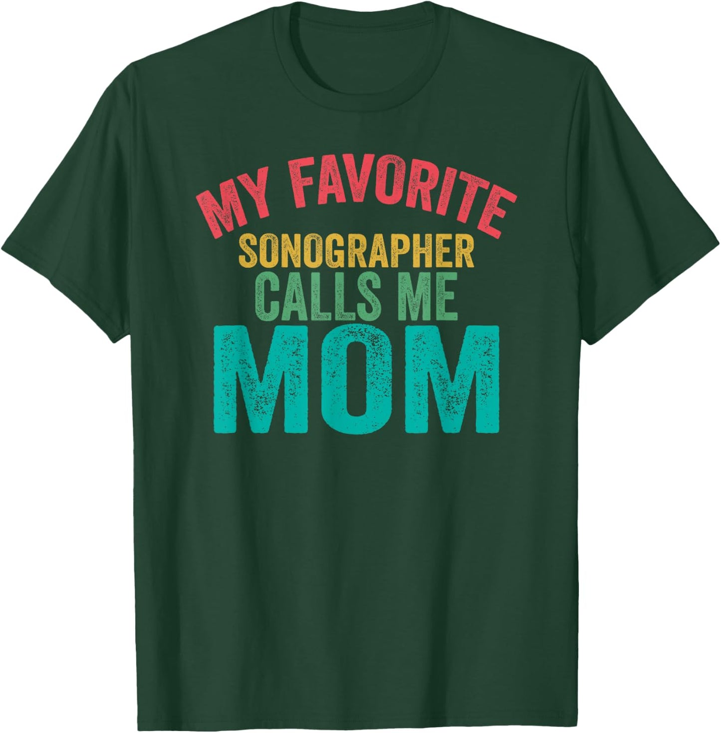 My favorite Sonographer calls me Mom - Mother's day T-Shirt - T-Shirt | Forest