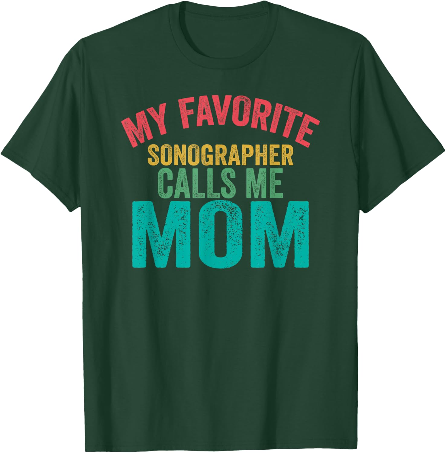 My favorite Sonographer calls me Mom - Mother's day T-Shirt - T-Shirt | Forest