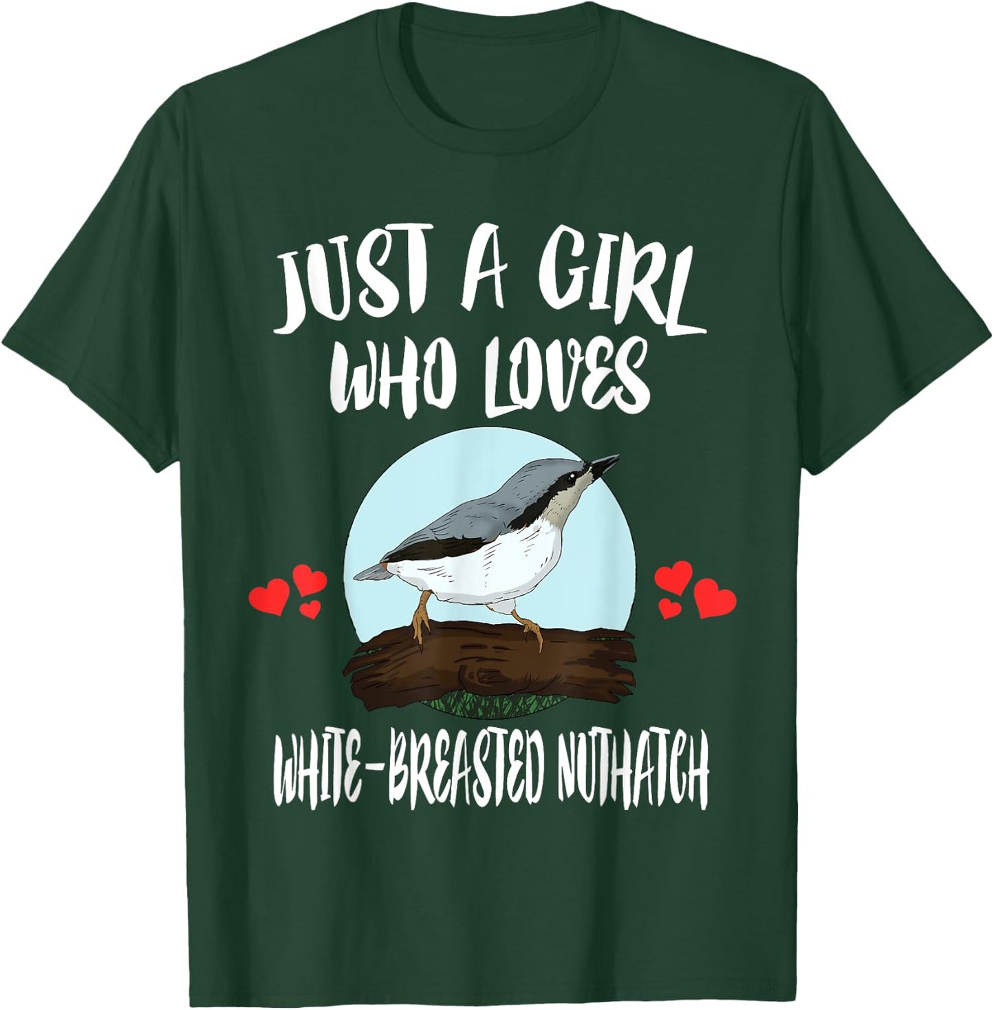 Just A Girl Who Loves White-breasted Nuthatch Bird Birding T-Shirt - T-Shirt | Forest