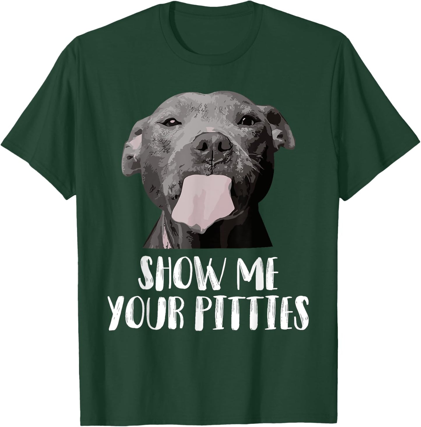 Show Me Your Pitties Pitbull Mom Pitbull Dog Lover Dad Pet Men Women T-Shirt - T-Shirt | Forest
