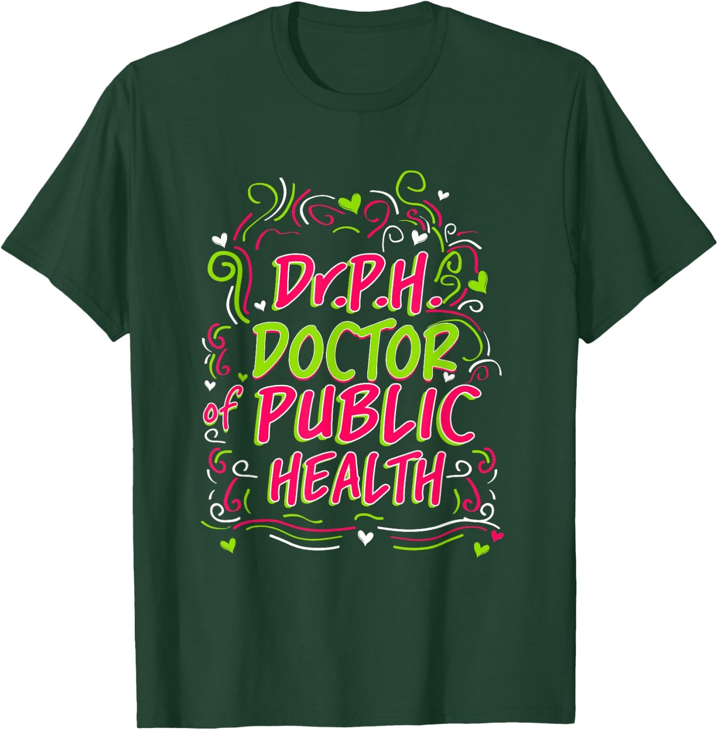 Dr.P.H. Doctor of Public Health Doctorate Graduation T-Shirt - T-Shirt | Forest