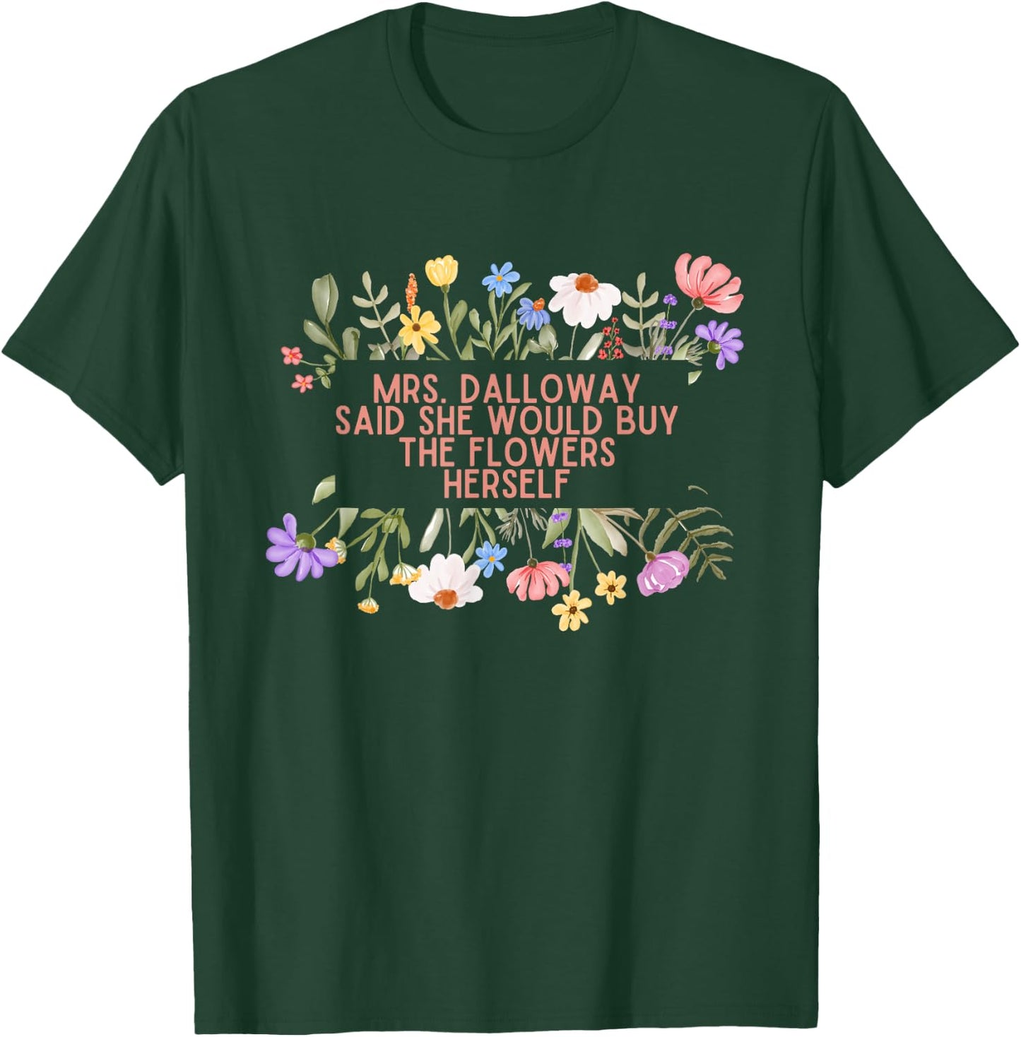Mrs Dalloway said she would buy quotes Woolf flowers T-Shirt - T-Shirt | Forest