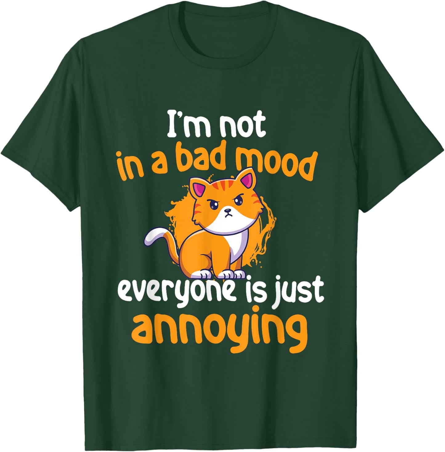 I'm Not In A Bad Mood Everyone Is Just Annoying - Cat Lover Men Women Girls Kids T-Shirt - T-Shirt | Forest
