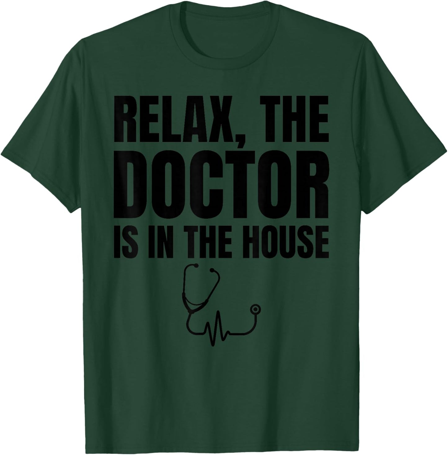 Relax The Doctor Is In The House - Medical Humor T-Shirt - T-Shirt | Forest