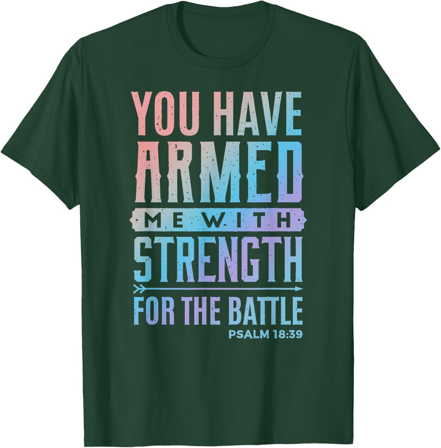 You Have Armed Me With Strength For The Battle - Christian T-Shirt - T-Shirt | Forest