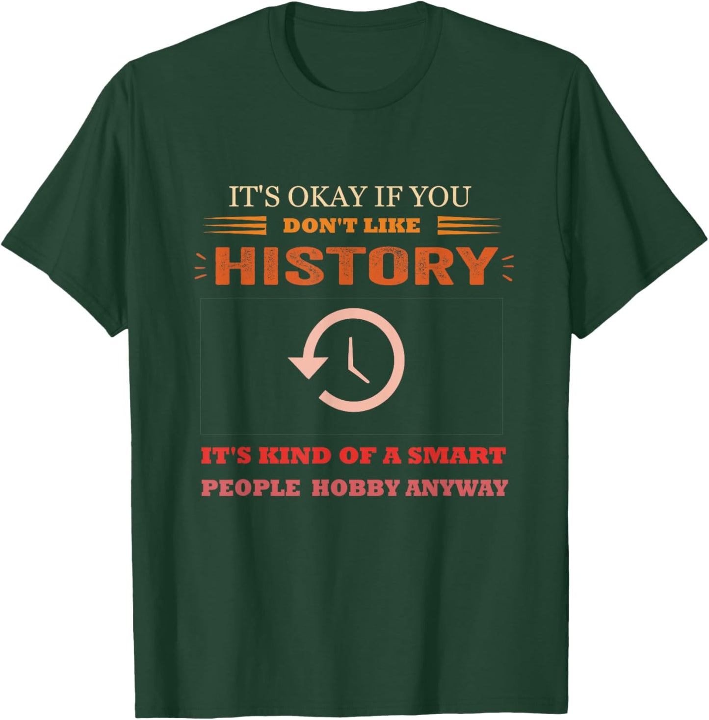 It's Ok If You Don't Like History Funny History T-Shirt - T-Shirt | Forest
