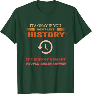 It's Ok If You Don't Like History Funny History T-Shirt - T-Shirt | Forest