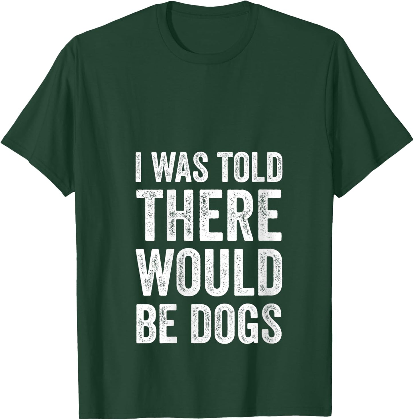 I Was Told There Would Be Dogs Funny Dog Lover Dog Owner V-Neck T-Shirt - T-Shirt | Forest