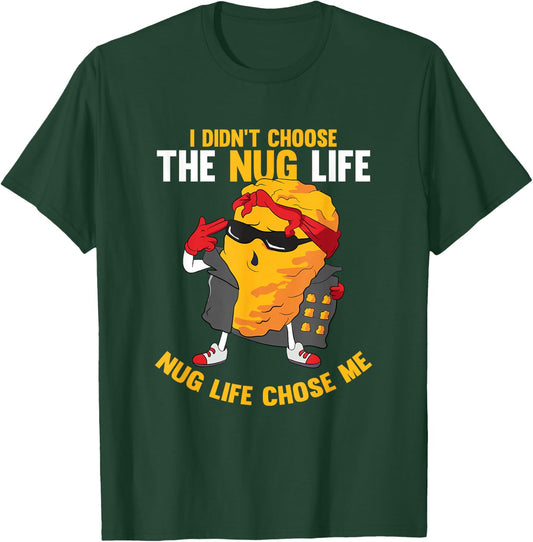 I Didn't Choose The Nug Life Chose Me Chicken Nuggets Lover T-Shirt - T-Shirt | Forest