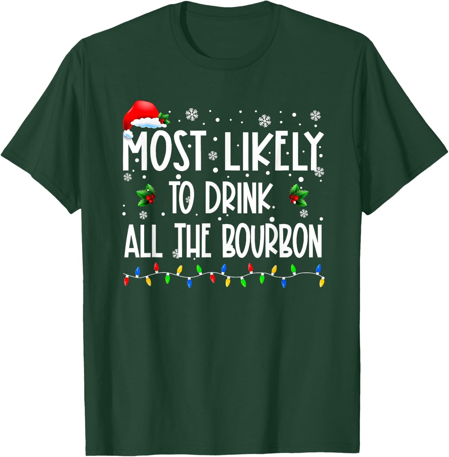 Most Likely To Drink All The Bourbon Christmas Family T-Shirt - T-Shirt | Forest